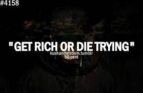 Get rich or die trying quotes. Get Rich Or Die Trying Quotes Quotesgram