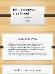 Kemahiran menyoal merupakan alat perkembangan minda yang paling penting bagi manusia. Teknik Menyoal Aras Tinggi
