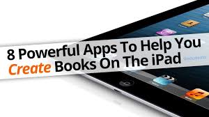 8 Powerful Apps To Help You Create Books On The Ipad Edudemic School Technology Classroom Technology Educational Apps