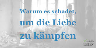 Warum Um Die Liebe Kämpfen Schadet Und Was Wirklich Hilft