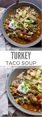 Healthy Ground Turkey Recipes Turkey Taco Soup Quick Easy Meals Recipe Turkey Taco Soup Ground Turkey Recipes Healthy Turkey Soup