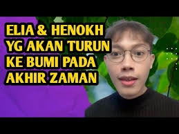 Elia dan Henokh yg Akan Turun Ke Bumi