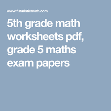 5th Grade Math Worksheets Pdf Grade 5 Maths Exam Papers Maths Exam Math Worksheets 5th Grade Math