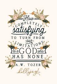 How Completely Satisfying To Turn From Our Limitations To A God Who Has None Get This Print In My Shop And Be Scripture Quotes Faith Quotes Christian Quotes
