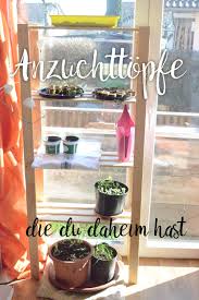 Alternative Anzuchttopfe Die Du Daheim Hast Gemuse Anbauen Gemusegarten Anlegen Pflanzen