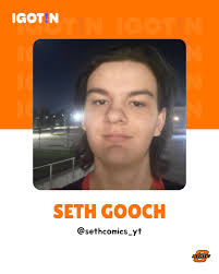 My name is Seth Martin Gooch. I am from Broken Arrow, Oklahoma and I'll be  majoring in Aerospace Engineering! Spaceflight is my ultimate passion and I  hope to one day be an