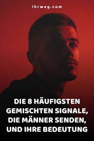 Die 8 Haufigsten Gemischten Signale Die Manner Senden Und Ihre Bedeutung Gemischte Signale Korpersprache Mann Falsche Liebe