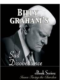 Billy Grahams Sad Disobedience