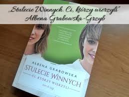 Serial obyczajowy na podstawie powieści ałbeny grabowskiej. Stulecie Winnych Ci Ktorzy Wierzyli Albena Grabowska Grzyb