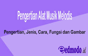 Indonesia memiliki banyak alat musik tradisional yang termasuk ke dalam alat musik melodis, salah satunya adalah sasando. Pengertian Alat Musik Melodis Pengertian Jenis Fungsi Dan Gambar