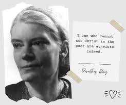 see Those who cannot Christ in the poor atheists indeed. are Dorothy Day 三