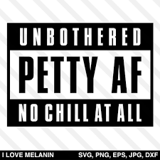 Unbothered Petty Af No Chill At All Svg Digital Graphic Design How To Make Tshirts Cricut Projects Vinyl
