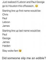 Find and save paul george memes | from instagram, facebook, tumblr, twitter & more. Just Realized If Lebron And Paul George Go To Houston This Offseason Starting Line Up First Name Would Be Chris Paul Lebron James Starting Line Up Last Name Would Be Paul George