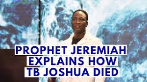 His church was literally a house to millions of people who thronged the synagogue daily in. Prophet Jeremiah Explains How Prophet Tb Joshua Died Youtube