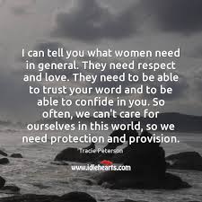 I Can Tell You What Women Need In General They Need Respect Idlehearts