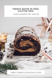 French Gluten Free Buche De Noel Christmas Recipe The Well Essentials A Decadent And Simple Twist Christmas Food Gluten Free Sweets Gluten Free Christmas