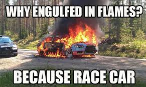 Who Doesn T Love Burning Cars Because Race Car Know Your Meme
