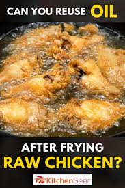 Check spelling or type a new query. Can You Reuse Oil After Frying Raw Chicken Kitchen Seer