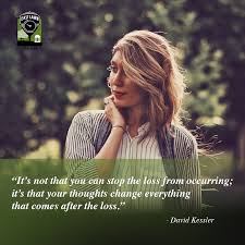 It S Not That You Can Stop The Loss From Occurring It S That Your Thoughts Change Everything That Comes After The Grief Journey Memories Quotes Grief Support
