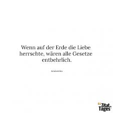 If you want to learn entbehrlich in english, you will find the translation here, along with other translations from german to english. Wenn Auf Der Erde Die Liebe Herrschte Waren Alle Gesetze Entbehrlich Aristoteles