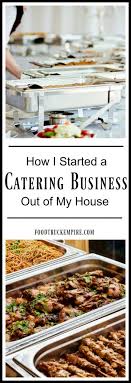 You want customers and clients know you for delicious food, beautiful presentation, and everything done right on time. How I Started A Legit Catering Business Out Of My House