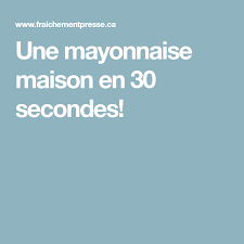 Une Mayonnaise Maison En 30 Secondes Mayonnaise Maison Mayonnaise Et Comment Faire Une Mayonnaise