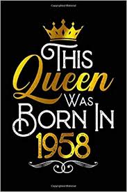 You were born in 11/12/1958. Amazon Com This Queen Was Born In 1958 Journal Birthday Gift For Wives Girlfriend Women Girls 6x9 120 Pages Lined Blank Journal 9798607502171 Publishing Bnn Books