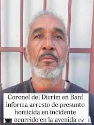 Coronel del Dicrim en Baní informa arresto de presunto homicida en  incidente ocurrido en la avenida Bani Prov. Peravia.- El coronel Ariel  Rosario, director regional Sur del Departamento de Investigaciones  Criminales (Dicrim)
