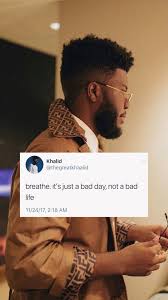 Breathe It S Just A Bad Day Not A Bad Life Khalid Khalid Wallpaper In 2020 Khalid Best Inspirational Quotes Vibe Quote