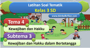 Soal Tema 4 Kelas 3 Sd Subtema 3 Kewajiban Dan Hakku Dalam Bertetangga Dilengkapi Kunci Jawaban Bimbel Brilian