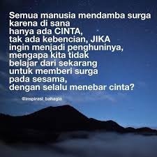 Semua Manusia Mendamba Surga Karena Di Sana Hanya Ada Cinta Tak Ada Kebencian Jika Ingin Menjadi Penghuninya Mengapa Kita Tidak Belaj Belajar Kutipan Inspirasi
