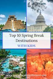 10 Family Spring Break Ideas Have Diapers Will Travel Best Spring Break Destinations Spring Break Destinations Families Spring Break Destinations