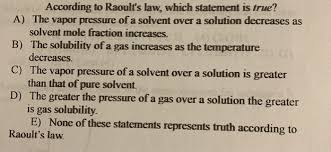 However, there are certain limitations when applying these laws for real solutions. According To Raoult S Law Which Statement Is True Chegg Com