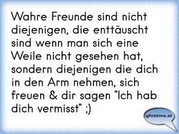 Wahre Freunde Sind Nicht Diejenigen Die Enttauscht Sind Wenn Man Sich Eine Weile Nicht Gesehen Hat Sondern Diejenigen Osterreichische Spruche Und Zitate