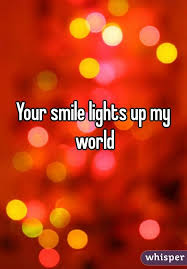Your Smile Lights Up My World Your Smile My World Light Up