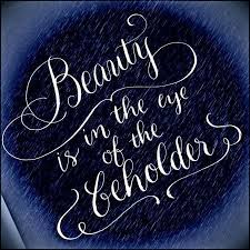 In der welt der kunst ist es eine binsenweisheit, . Beauty Is In The Eye Of The Beholder Calligraphy Custom Script Nationwidecalligrapher Calligraphybyjennifer Calligraphy Hand Lettering Brush Script
