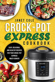 These healthy slow cooker recipes are not only delicious, but easy to make. Amazon Com Crock Pot Express Cookbook Easy Delicious And Healthy Recipes For Your Crock Pot Express Multi Cooker Ebook Cole Janet Kindle Store