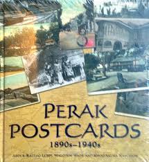 Perak Postcards 1890s-1940s by Malcolm Wade, Khoo Salma Nasution &  Abdur-Razzaq Lubis