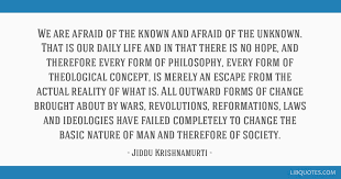 Maybe you would like to learn more about one of these? We Are Afraid Of The Known And Afraid Of The Unknown That Is Our Daily Life