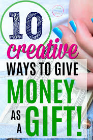 We did not find results for: 10 Creative Ways To Give Gifts Cards Cash As Gifts What Mommy Does