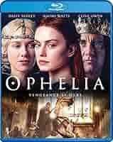 Ophelia : Daisy Ridley, Naomi Watts, Nathaniel Parker, George McKay, Clive  Owen, Claire McCarthy, Daniel Bobker, Sarah Curtis, Paul Hanson, Ehren  Kruger, Semi Chellas: Movies & TV