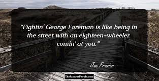 Frazier is considered one of the greatest heavyweights of all time. 39 Interesting Quotes By Joe Frazier For Fisticuffs Fans