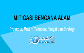 Arti mitigasi adalah suatu upaya yang dilakukan untuk mengurangi/ menghapus kerugian dan korban yang dapat terjadi yaitu dengan cara membuat persiapan. Mitigasi Bencana Alam Prosedur Materi Tahapan Fungsi Dan Strategi