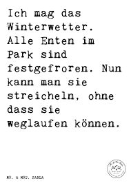 Spruch Ich Mag Das Winterwetter Alle Enten Im Park Sind Festgefroren Nun Kann Man Sie Streicheln Ohne Dass Sie We Urkomische Zitate Spruche Coole Spruche