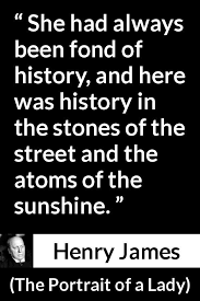 Henry James About History The Portrait Of A Lady 1881 Henry James Quotes Henry James Portrait