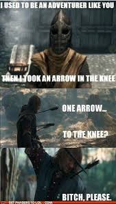 One Does Not Simply Just Take One Arrow To The Knee It Is Folly Skyrim Guard Skyrim Indie Author Lol