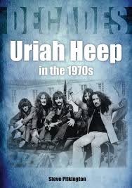 The name uriah heep has become a byword for a falsely humble Uriah Heep In The 1970s Decades By Steve Pilkington