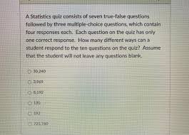 If you fail, then bless your heart. Solved A Statistics Quiz Consists Of Seven True False Chegg Com