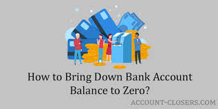 You work hard for your money, and you want your money to work hard for you. How To Bring Down Bank Account Balance To Zero Account Closers