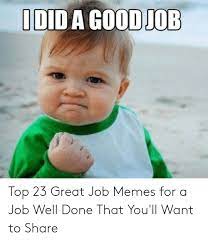 Based in both austin, texas, and stamford, connecticut, the sea. Idid A Good Job Top 23 Great Job Memes For A Job Well Done That You Ll Want To Share Meme On Me Me